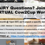 Got DAIRY Questions? Join us for the Virtual Cow2Cup Workshop! Once a month @ 12 PM EST, we’ll unpack a specific dairy topic: September 2, 2020 – Webinar 1: Cow-side care to protect milk quality and cow heath October 7, 2020 – Webinar 2: Processing techniques and pasteurization of milk for human consumption November 11, 2020 – Webinar 3: An honest, research-based comparison of raw milk to pasteurized milk. Register for FREE at: https://cow2cupworkshop.questionpro.com